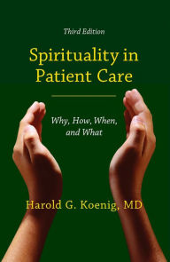 Title: Spirituality in Patient Care: Why, How, When, and What, Author: Harold G Koenig