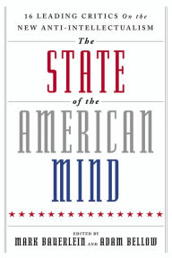 Title: The State of the American Mind: 16 Leading Critics on the New Anti-Intellectualism, Author: Mark Bauerlein