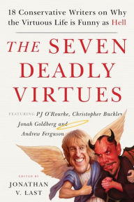 English books audio free download The Seven Deadly Virtues: 18 Conservative Writers on Why the Virtuous Life is Funny as Hell by Jonathan V. Last  in English 9781599475073