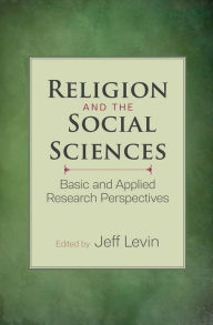 Title: Religion and the Social Sciences: Basic and Applied Research Perspectives, Author: Jeff Levin