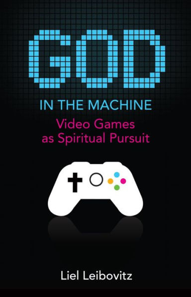 God the Machine: Video Games as Spiritual Pursuit