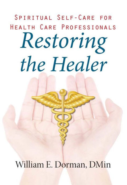 Restoring the Healer: Spiritual Self-Care for Health Care Professionals