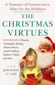 Title: The Christmas Virtues: A Treasury of Conservative Tales for the Holidays, Author: Jonathan V. Last