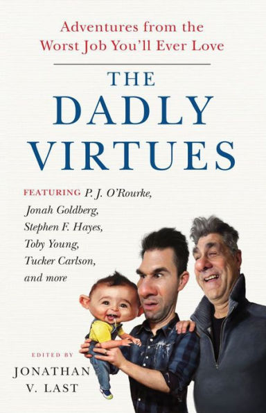 the Dadly Virtues: Adventures from Worst Job You'll Ever Love