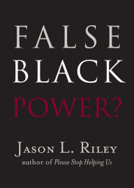 Title: False Black Power?, Author: Jason L. Riley