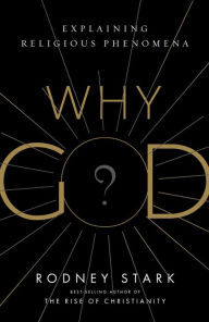 Title: Why God?: Explaining Religious Phenomena, Author: Rodney Stark