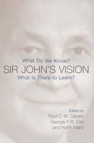 Title: Sir John's Vision: What Do We Know? What Is There to Learn?, Author: Paul Davies
