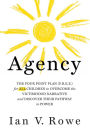 Agency: The Four Point Plan (F.R.E.E.) for ALL Children to Overcome the Victimhood Narrative and Discover Their Pathway to Power