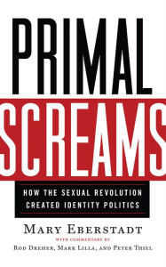 Title: Primal Screams: How the Sexual Revolution Created Identity Politics, Author: Mary Eberstadt