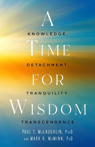 A Time for Wisdom: Knowledge, Detachment, Tranquility, Transcendence