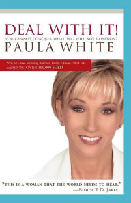 Title: Deal With It!: You Cannot Conquer What You Will Not Confront, Author: Paula White