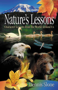 Title: Nature's Lessons: Character Lessons from the World Around Us, Author: Dennis Slone