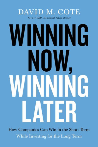 Winning Now, Later: How Companies Can Succeed the Short Term While Investing for Long