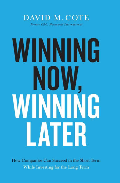 Winning Now, Later: How Companies Can Succeed the Short Term While Investing for Long