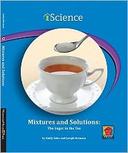 Title: Mixtures and Solutions: The Sugar in the Tea, Author: Emily Sohn