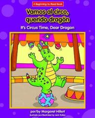 Title: Vamos al Circo, Querido Dragon/It's Circus Time, Dear Dragon, Author: Margaret Hillert