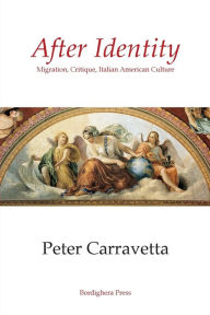 Title: After Identity: Migration, Critique, Italian American Culture, Author: Peter Carravetta