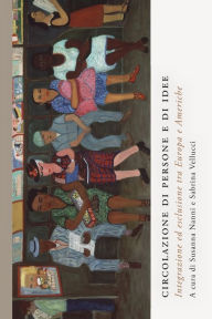 Title: Circolazione di persone e di idee: Integrazione ed esclusione tra Europa e Americhe, Author: Susanna Nanni