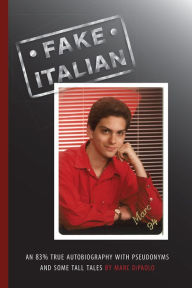 Ebook downloads free onlineFake Italian: An 83% True Autobiography with Pseudonyms and Some Tall Tales (English literature) byMarc DiPaolo