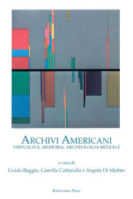 Title: Archivi Americani: Virtualitï¿½, Memoria, Archeologia Mediale, Author: Guido Baggio