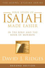 Your Study of Isaiah Made Easier: In the Bible and Book of Mormon