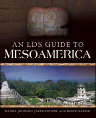 Title: An LDS Guide to Mesoamerica, Author: Daniel Johnson