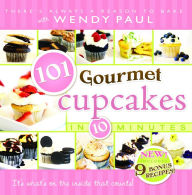 Title: 101 Gourmet Cupcakes in 10 Minutes, Author: Wendy Paul