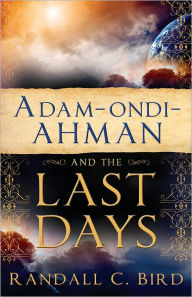 Title: Adam-ondi-Ahman and the Last Days, Author: Randall Bird