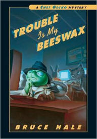 Title: Trouble Is My Beeswax (Chet Gecko Series), Author: Bruce Hale