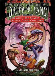 Title: When Bad Snakes Attack Good Children (Secrets of Dripping Fang Series #8), Author: Dan Greenburg