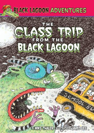 Title: The Class Trip from the Black Lagoon (Black Lagoon Adventures), Author: Mike Thaler