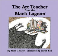 Title: The Art Teacher from the Black Lagoon, Author: Mike Thaler