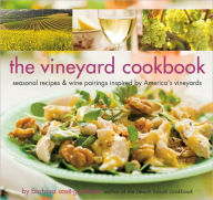 Title: The Vineyard Cookbook: Seasonal Recipes & Wine Pairings Inspired by America's Vineyards, Author: Barbara Scott-Goodman