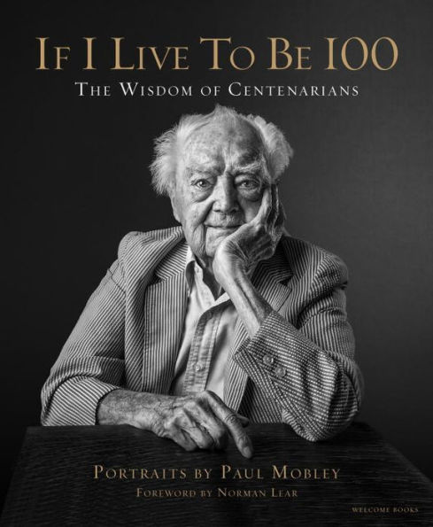 If I Live to Be 100: The Wisdom of Centenarians