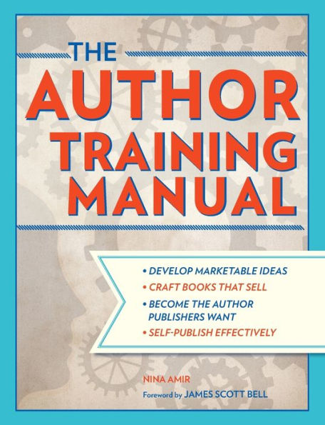 The Author Training Manual: A Comprehensive Guide to Writing Books That Sell