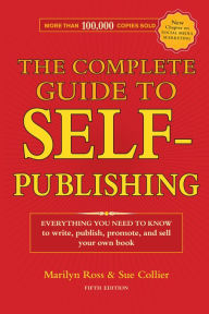 Title: The Complete Guide to Self-Publishing: Everything You Need to Know to Write, Publish, Promote and Sell Your Own Book, Author: Marilyn Ross
