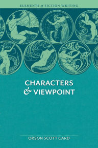 Elements of Fiction Writing - Characters & Viewpoint: Proven advice and timeless techniques for creating compelling characters by an a ward-winning author