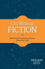 On Writing Fiction: Rethinking conventional wisdom about the craft