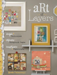 Title: Art of Layers: Simple Techniques, Inventive Scrapbook Pages, Imaginative Papercrafts, Author: Ronda Palazzari