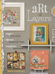 Title: Art of Layers: Simple Techniques, Inventive Scrapbook Pages, Imaginative Papercrafts, Author: Ronda Palazzari