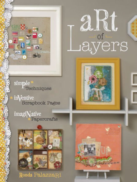 Art of Layers: Simple Techniques, Inventive Scrapbook Pages, Imaginative Papercrafts