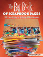 The Big Book of Scrapbook Pages: 500+ New Designs for Capturing All Your Memories