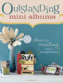 Outstanding Mini Albums: 50 Ideas For Creating Mini Scrapbooks