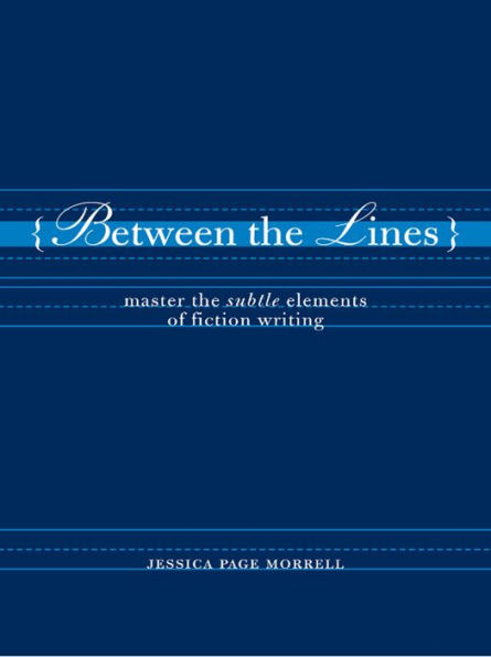 Between the Lines: Master the Subtle Elements of Fiction Writing