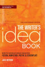 The Writer's Idea Book 10th Anniversary Edition: How to Develop Great Ideas for Fiction, Nonfiction, Poetry, and Screenplays