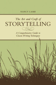Title: The Art And Craft Of Storytelling: A Comprehensive Guide To Classic Writing Techniques, Author: Nancy Lamb
