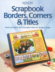 Title: Scrapbook Borders, Corners & Titles, Author: Memory Makers