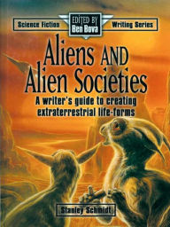 Title: Aliens & Alien Societies: A Writer's Guide to Creating Extraterrestrial Life-Forms, Author: Schmidt Stanley