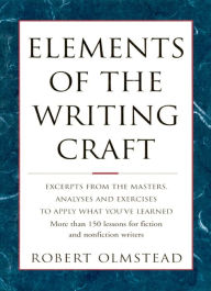 Title: Elements of The Writing Craft: More Than 150 Lessons for Fiction and Nonfiction Writers, Author: Olmstead Robert