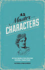 45 Master Characters, Revised Edition: Mythic Models for Creating Original Characters